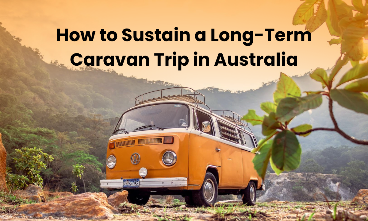 How to Sustain a Long-Term Caravan Trip in Australia
