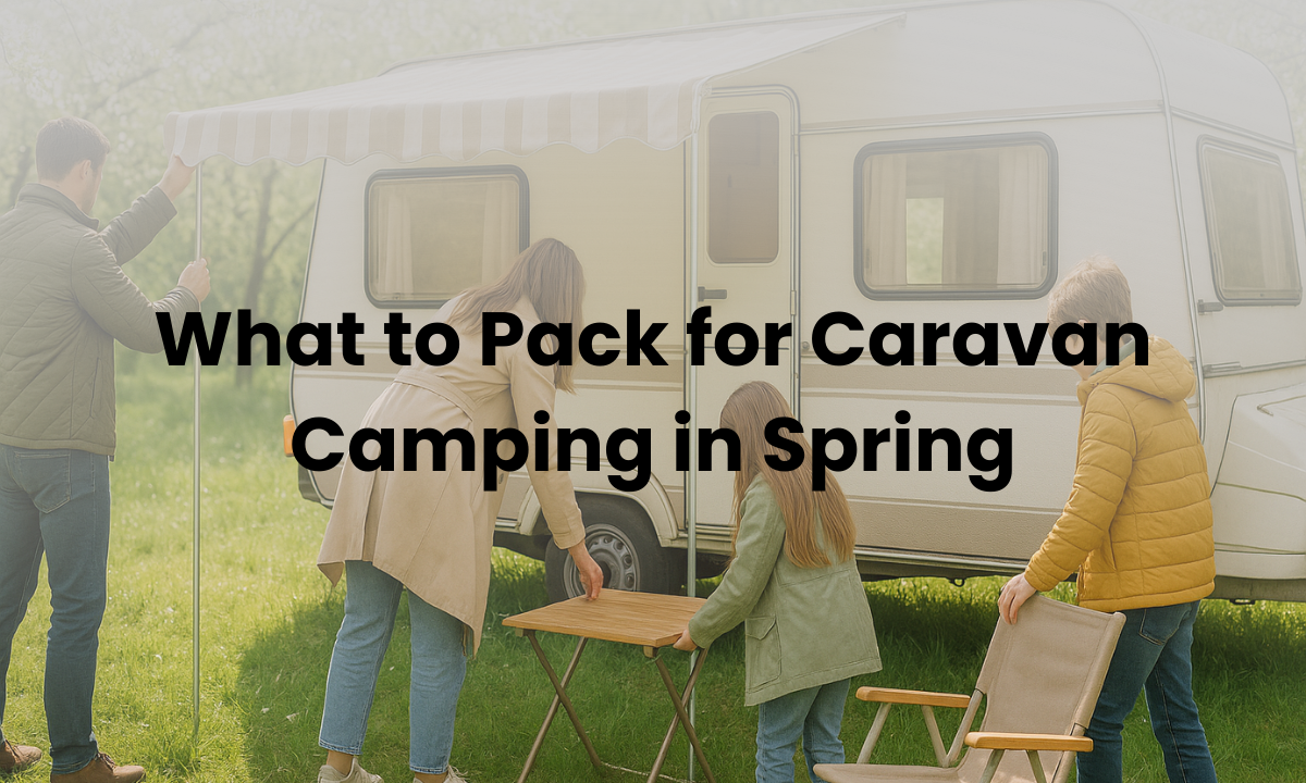 What to Pack for Caravan Camping in Spring